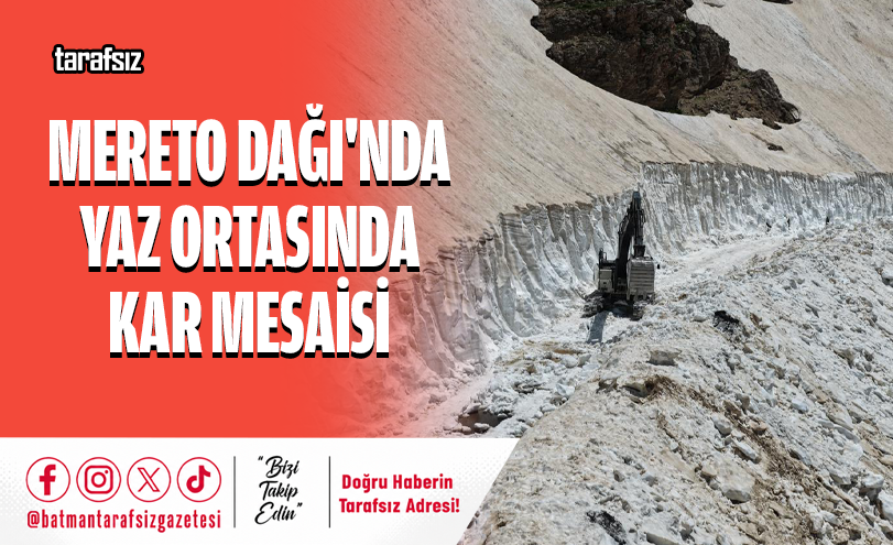 MERETO DAĞI’NDA YAZ ORTASINDA KAR MESAİSİ