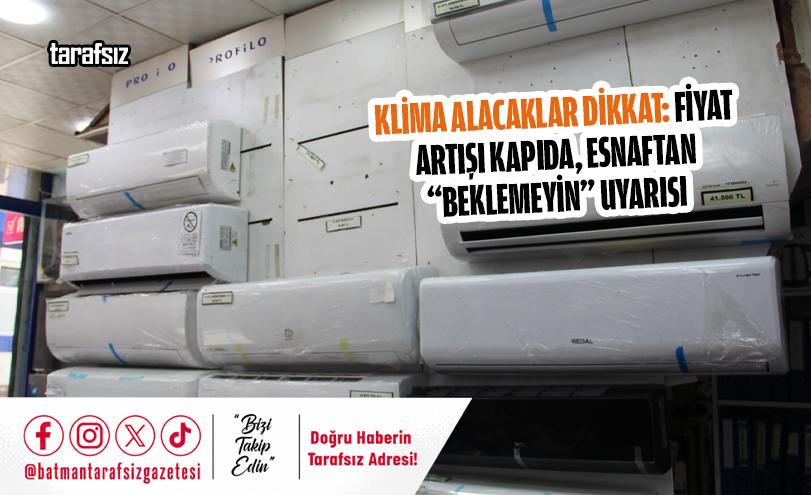 Klima Alacaklar Dikkat: Fiyat Artışı Kapıda, Esnaftan “Beklemeyin” Uyarısı