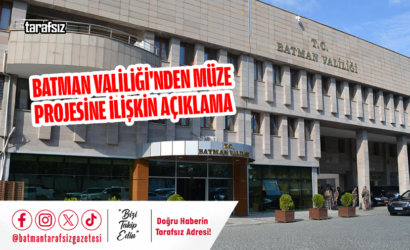 BATMAN VALİLİĞİ’NDEN MÜZE PROJESİNE İLİŞKİN AÇIKLAMA
