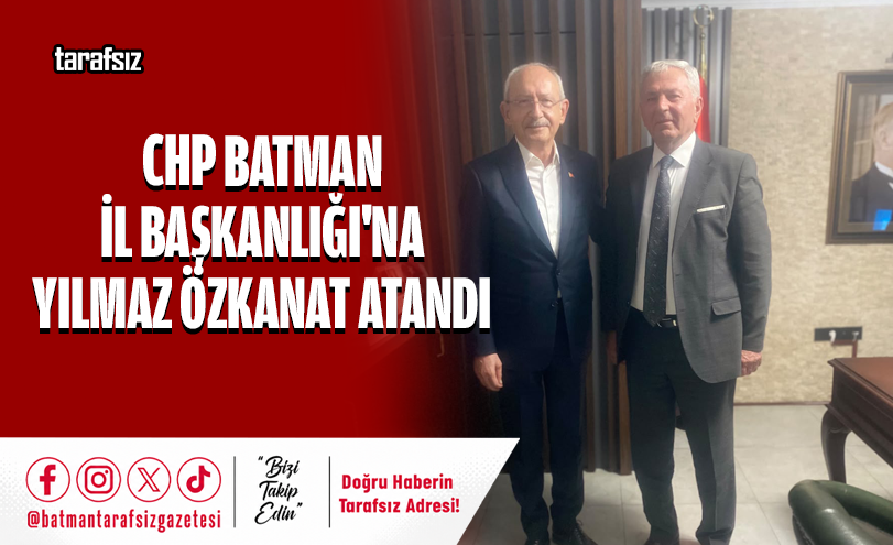 CHP BATMAN İL BAŞKANLIĞI’NA YILMAZ ÖZKANAT ATANDI