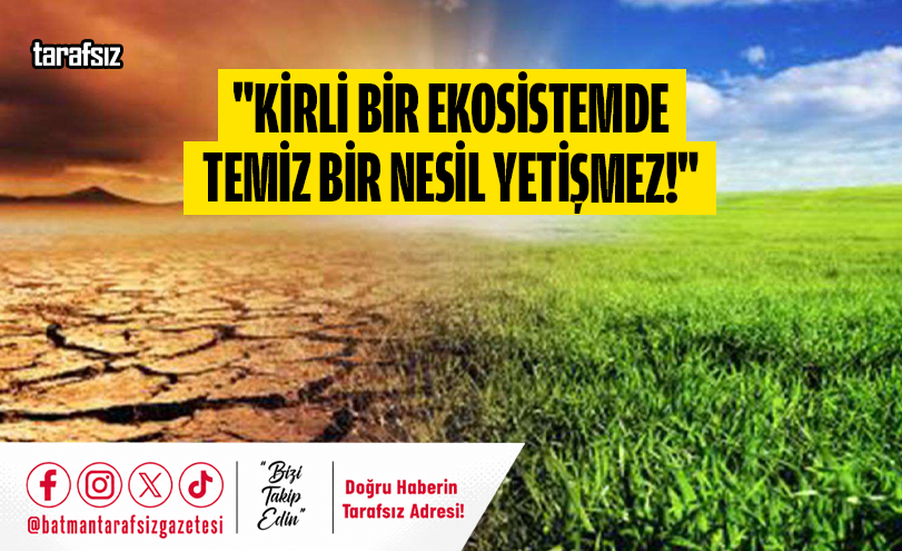 “Kirli Bir Ekosistemde Temiz Bir Nesil Yetişmez!”