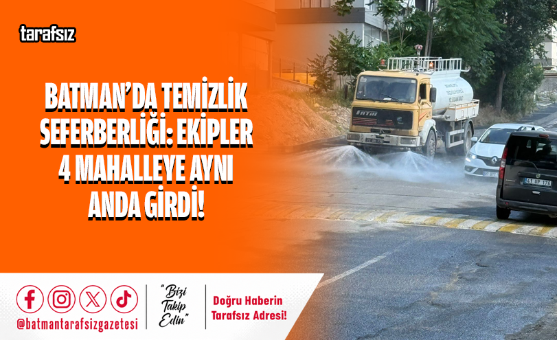 Batman’da Temizlik Seferberliği: Ekipler 4 Mahalleye Aynı Anda Girdi!