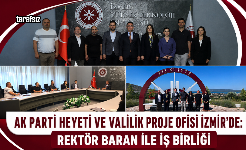 AK Parti Heyeti ve Valilik Proje Ofisi İzmir’de: Rektör Baran ile İş Birliği