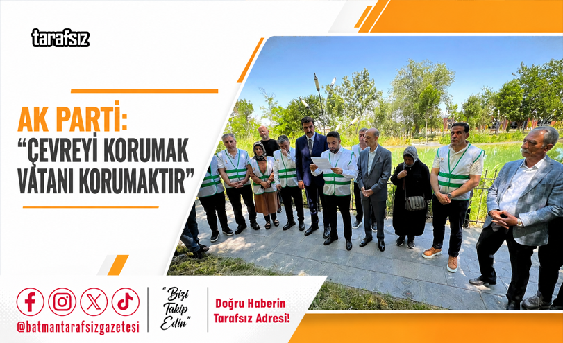 AK Parti: “Çevreyi Korumak Vatanı Korumaktır”