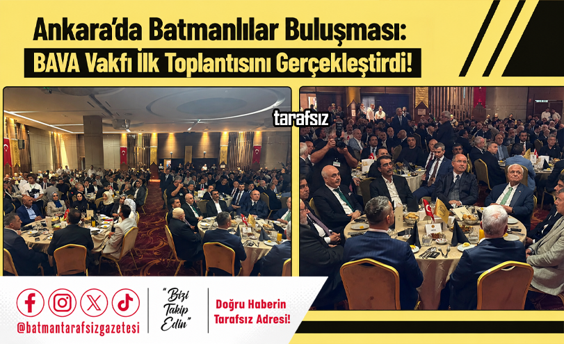 Ankara’da Batmanlılar Buluşması: BAVA Vakfı İlk Toplantısını Gerçekleştirdi!