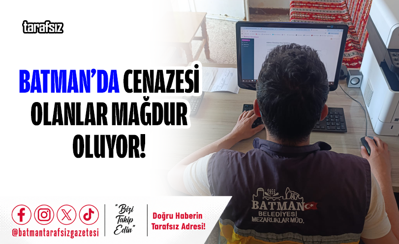 Batman’da Cenazesi Olanlar Mağdur Oluyor!