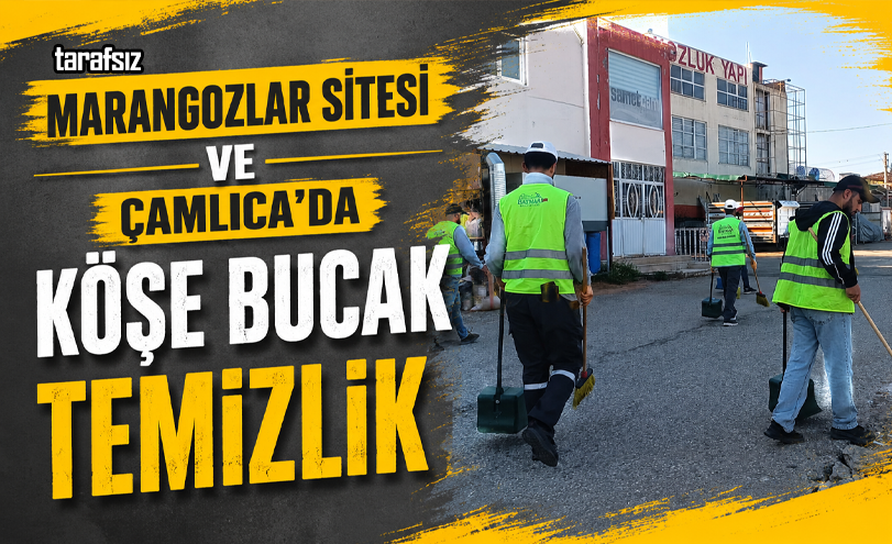Marangozlar Sitesi ve Çamlıca’da Köşe Bucak Temizlik