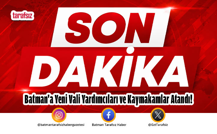 Batman’a Yeni Vali Yardımcıları ve Kaymakamlar Atandı!