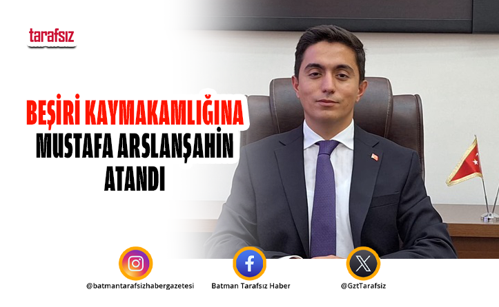 Beşiri Kaymakamlığına Mustafa Arslanşahin Atandı