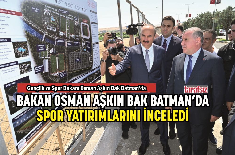 BAKAN OSMAN AŞKIN BAK BATMAN’DA SPOR YATIRIMLARINI İNCELEDİ