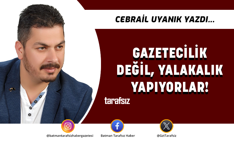 GAZETECİLİK DEĞİL, YALAKALIK YAPIYORLAR!