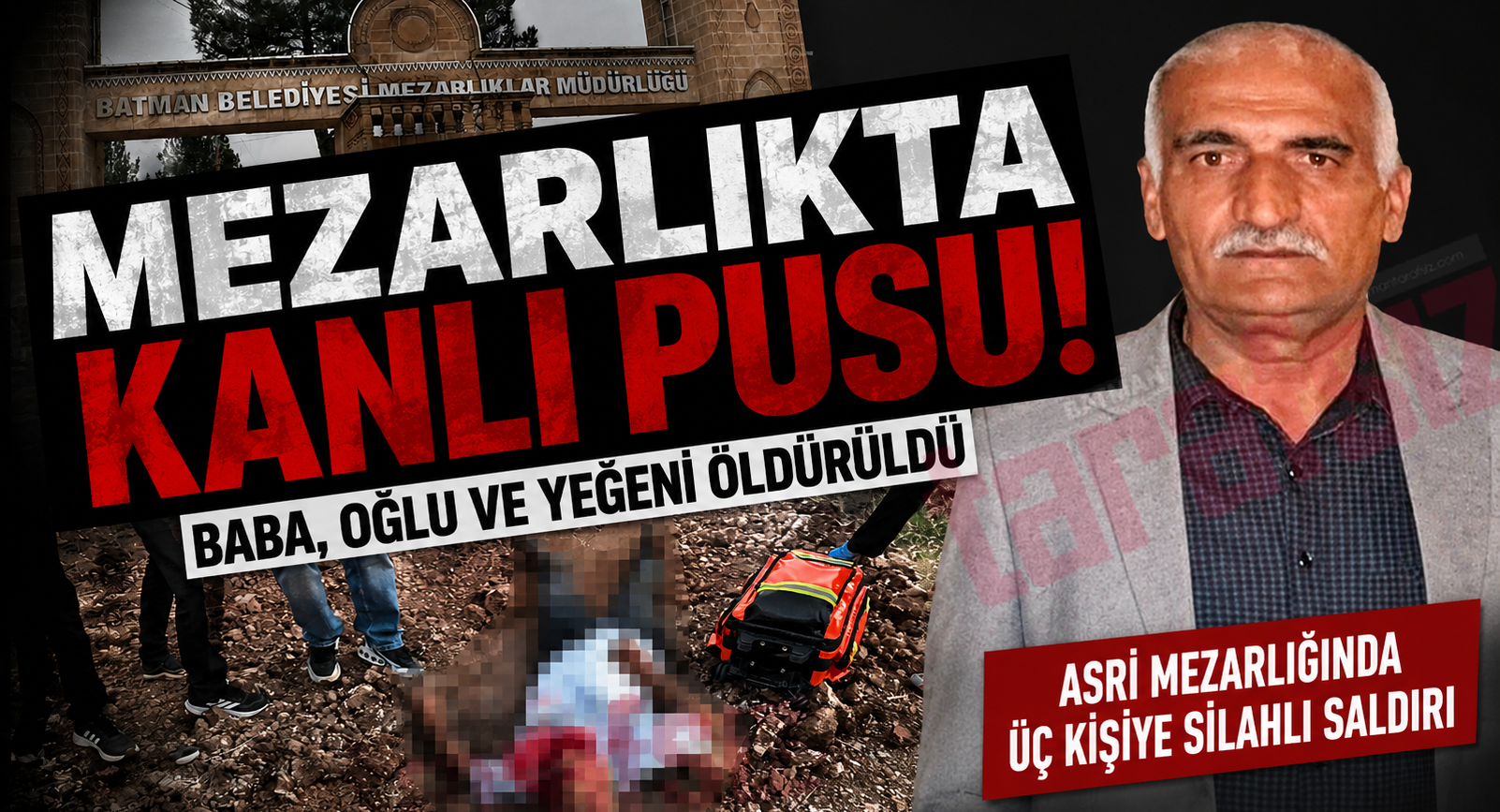 MEZARLIKTA KANLI PUSU! BABA, OĞLU VE YEĞENİ ÖLDÜRÜLDÜ