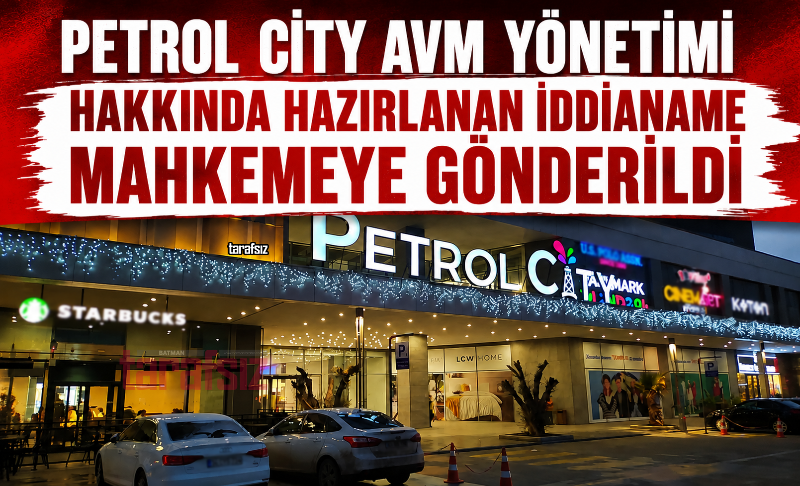 PETROL CİTY AVM YÖNETİMİ HAKKINDA HAZIRLANAN İDDİANAME MAHKEMEYE GÖNDERİLDİ