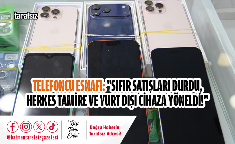 Telefoncu Esnafı: “Sıfır Satışları Durdu, Herkes Tamire ve Yurt Dışı Cihaza Yöneldi!”