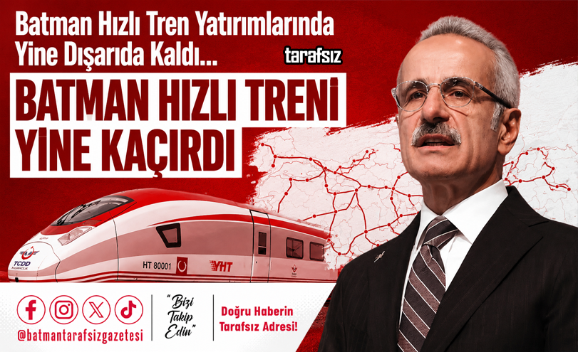 Batman Hızlı Tren Yatırımlarında Yine Dışarıda Kaldı…
