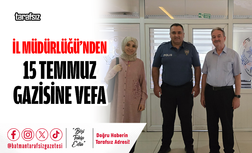 İl Müdürlüğü’nden 15 Temmuz Gazisine Vefa