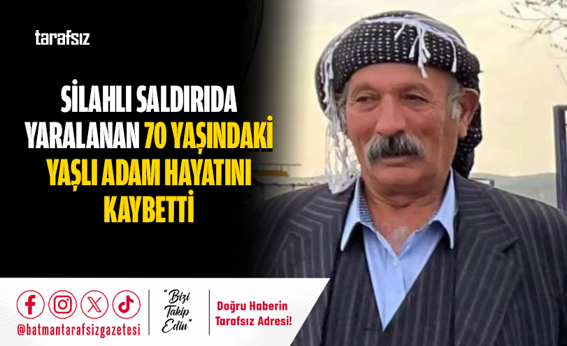 Silahlı Saldırıda Yaralanan 70 Yaşındaki Yaşlı Adam Hayatını Kaybetti