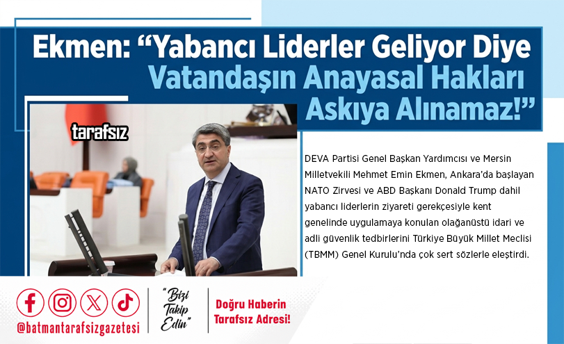 Ekmen: “Yabancı Liderler Geliyor Diye Vatandaşın Anayasal Hakları Askıya Alınamaz!”