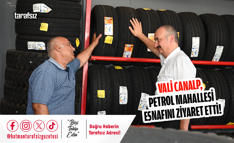 Vali Canalp, Petrol Mahallesi Esnafını Ziyaret Etti!