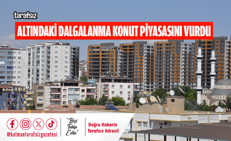Altındaki Dalgalanma Konut Piyasasını Vurdu