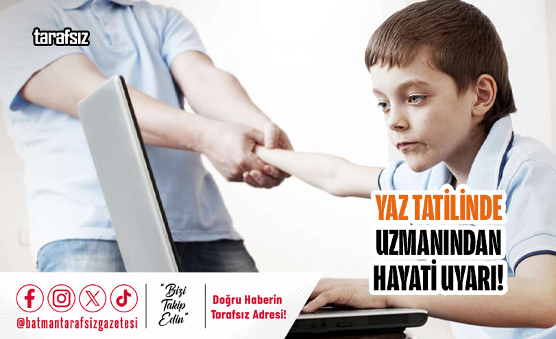 Yaz Tatilinde Uzmanından Hayati Uyarı!