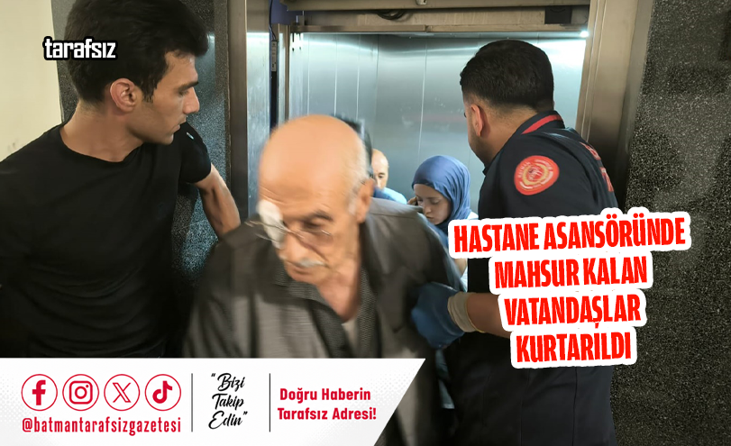 HASTANE ASANSÖRÜNDE MAHSUR KALAN VATANDAŞLAR KURTARILDI