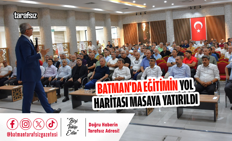 BATMAN’DA EĞİTİMİN YOL HARİTASI MASAYA YATIRILDI