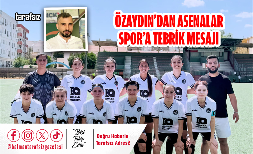 ÖZAYDIN’DAN ASENALAR SPOR’A TEBRİK MESAJI