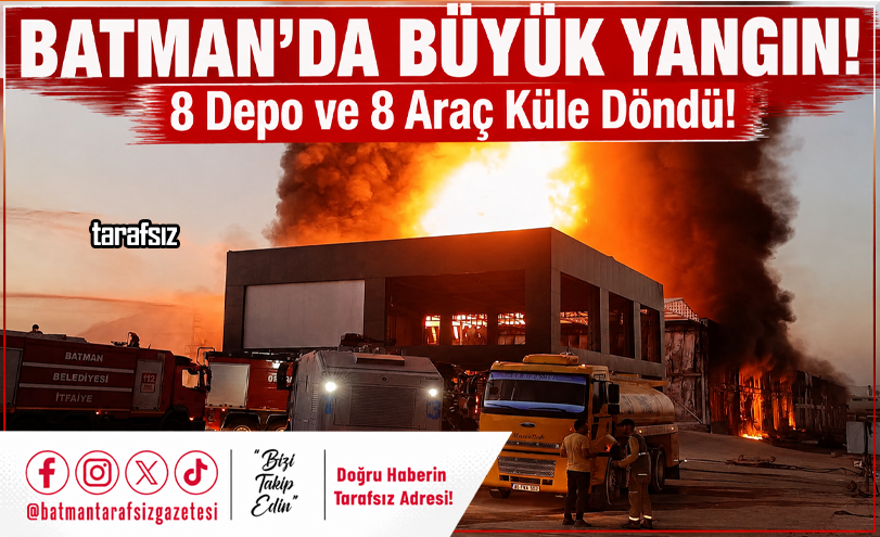 BATMAN’DA BÜYÜK YANGIN! 8 DEPO VE 8 ARAÇ KÜLE DÖNDÜ!
