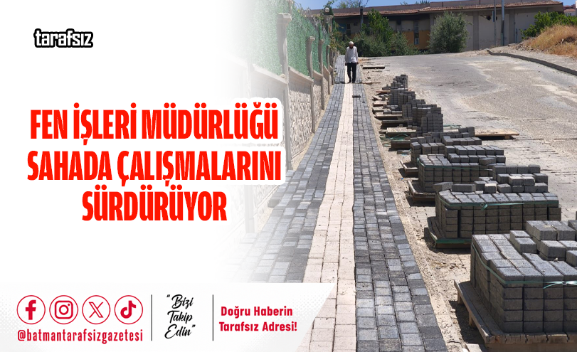 FEN İŞLERİ MÜDÜRLÜĞÜ SAHADA ÇALIŞMALARINI SÜRDÜRÜYOR