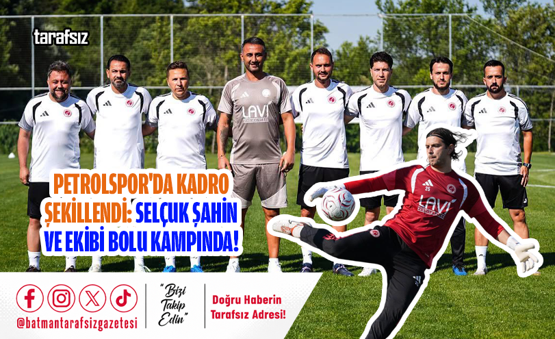 Petrolspor’da Kadro Şekillendi: Selçuk Şahin ve Ekibi Bolu Kampında!