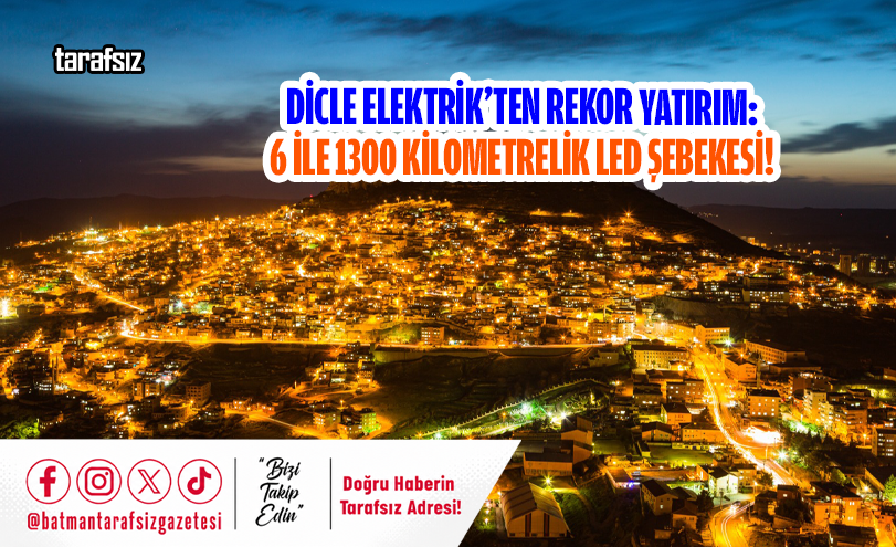 Dicle Elektrik’ten Rekor Yatırım: 6 İle 1300 Kilometrelik LED Şebekesi!