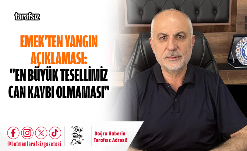 Emek’ten Yangın Açıklaması: “En Büyük Tesellimiz Can Kaybı Olmaması”