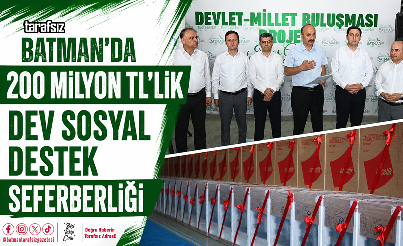 Batman’da 200 Milyon TL’lik Dev Sosyal Destek Seferberliği