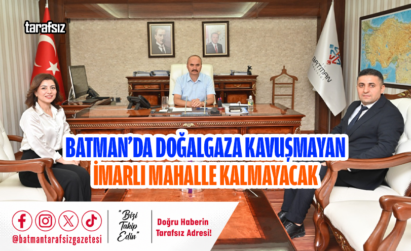Batman’da Doğalgaza Kavuşmayan İmarlı Mahalle Kalmayacak