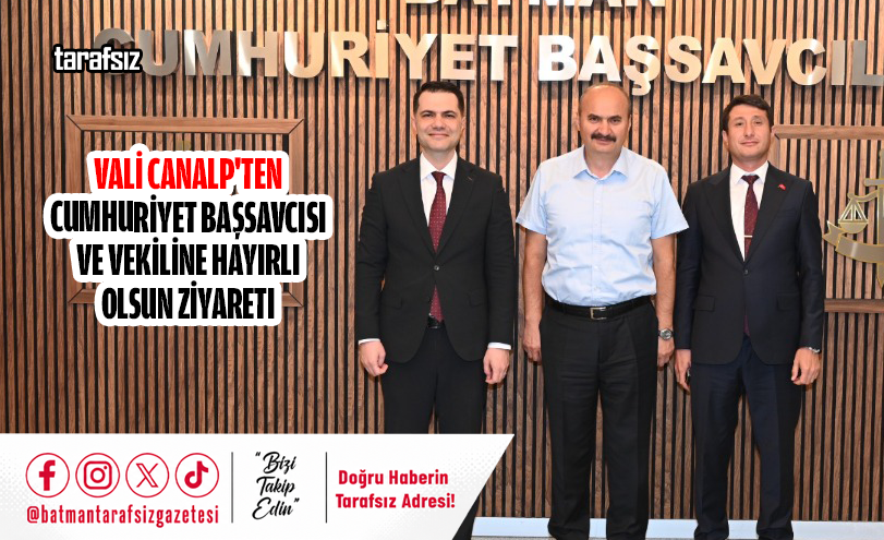 VALİ CANALP’TEN CUMHURİYET BAŞSAVCISI VE VEKİLİNE HAYIRLI OLSUN ZİYARETI