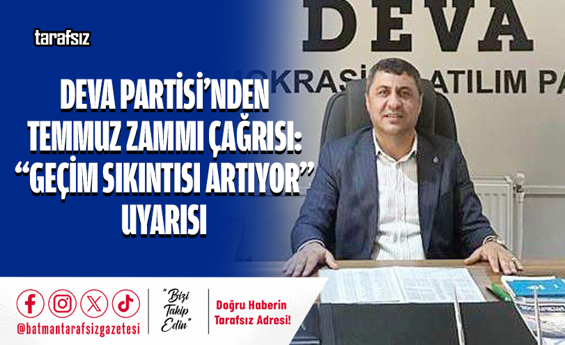 DEVA Partisi’nden Temmuz Zammı Çağrısı: “GEÇİM SIKINTISI ARTIYOR” UYARISI