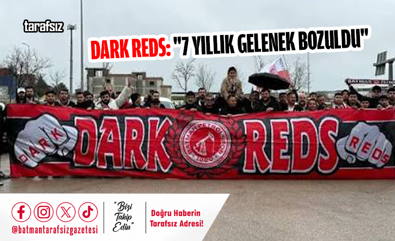 DARK REDS: “7 YILLIK GELENEK BOZULDU”