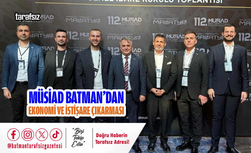 MÜSİAD Batman’dan Ekonomi ve İstişare Çıkarması