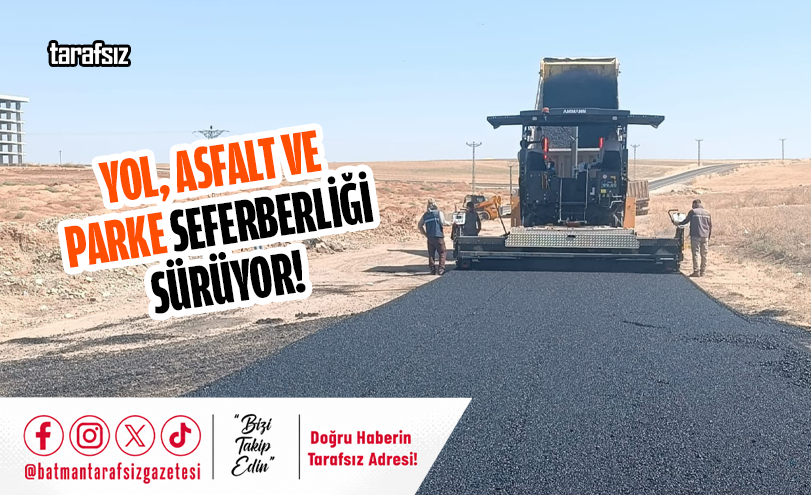 Yol, Asfalt ve Parke Seferberliği Sürüyor!