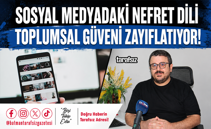 “Sosyal Medyadaki Nefret Dili Toplumsal Güveni Zayıflatıyor!”