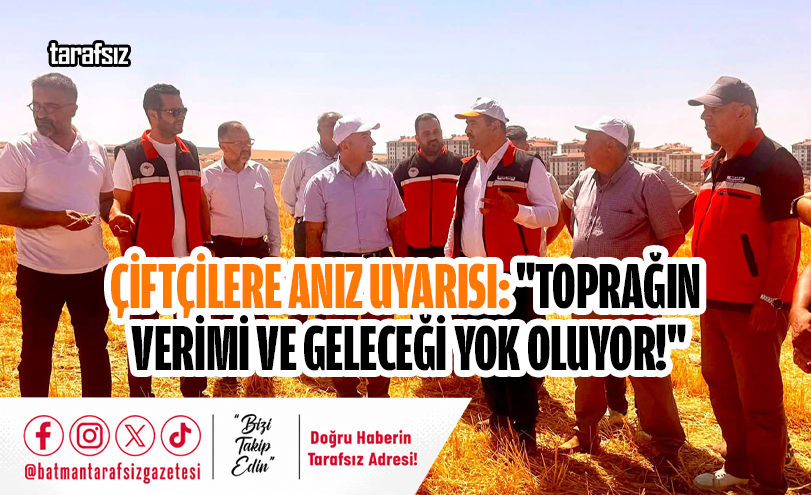 Çiftçilere Anız Uyarısı: “Toprağın Verimi ve Geleceği Yok Oluyor!”