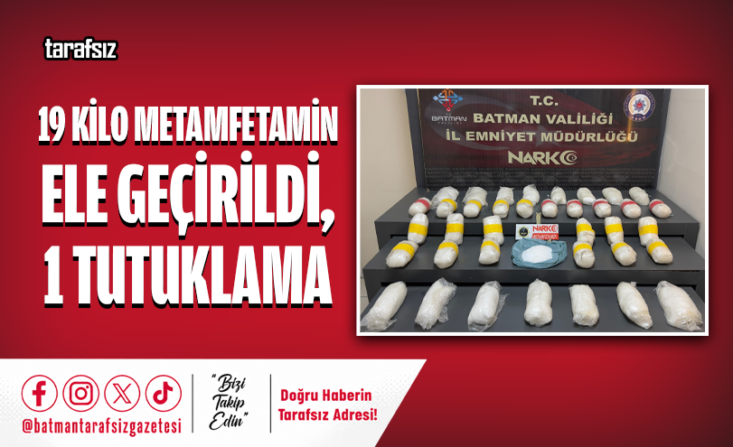 19 KİLO METAMFETAMİN ELE GEÇİRİLDİ, 1 TUTUKLAMA