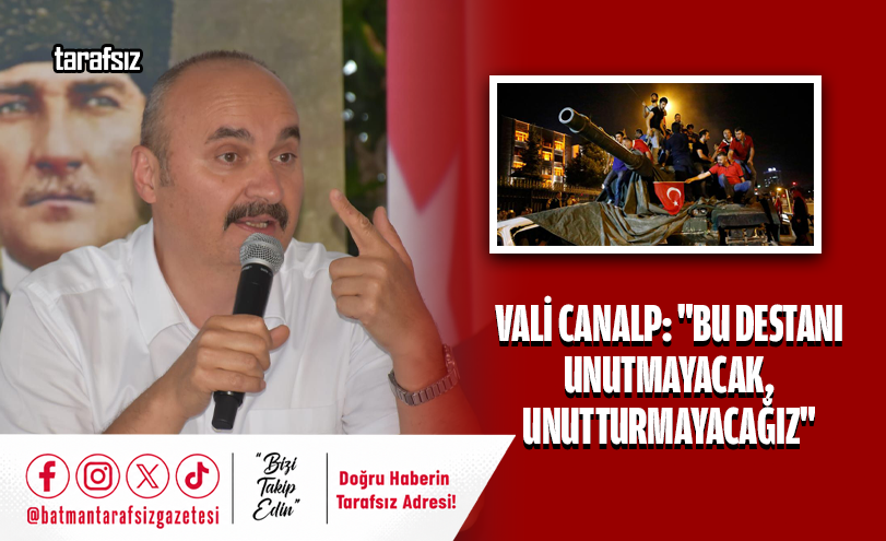 Vali Canalp: “Bu Destanı Unutmayacak, Unutturmayacağız”