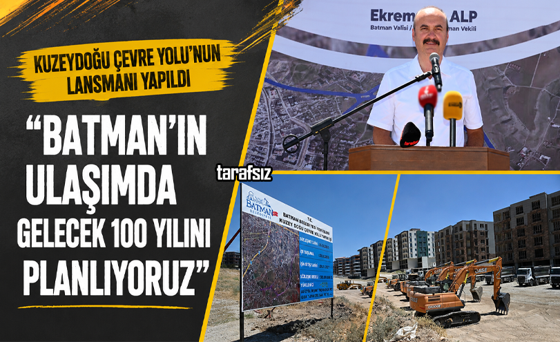 “BATMAN’IN ULAŞIMDA GELECEK 100 YILINI PLANLIYORUZ”