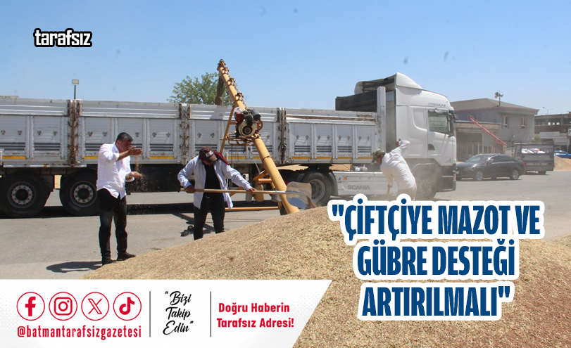 “ÇİFTÇİYE MAZOT VE GÜBRE DESTEĞİ ARTIRILMALI”