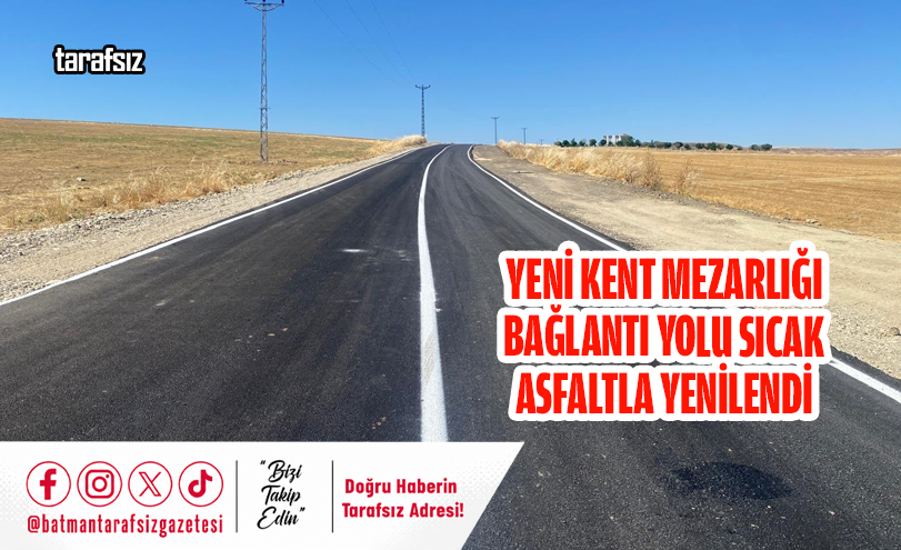 YENİ KENT MEZARLIĞI BAĞLANTI YOLU SICAK ASFALTLA YENİLENDİ