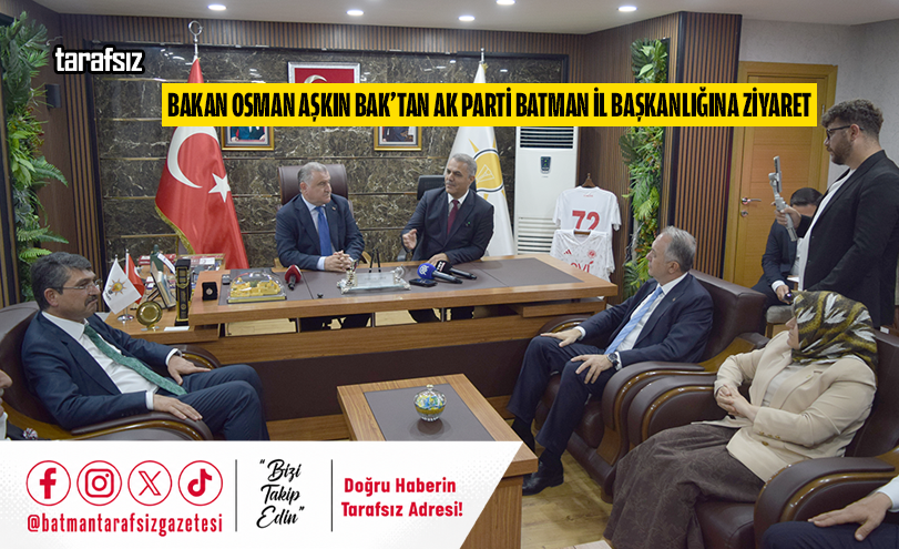 Bakan Osman Aşkın Bak’tan AK Parti Batman İl Başkanlığına Ziyaret