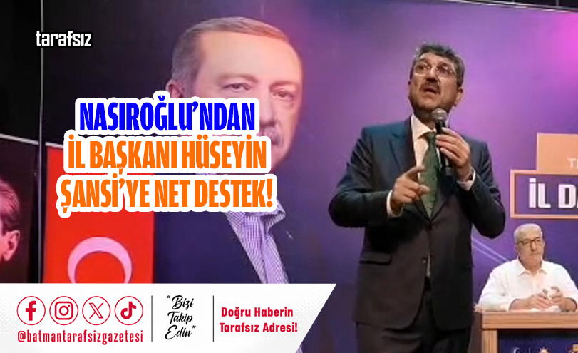 Nasıroğlu’ndan İl Başkanı Hüseyin Şansi’ye Net Destek!