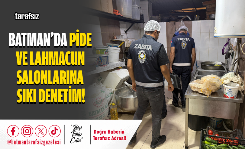 Batman’da Pide ve Lahmacun Salonlarına Sıkı Denetim!